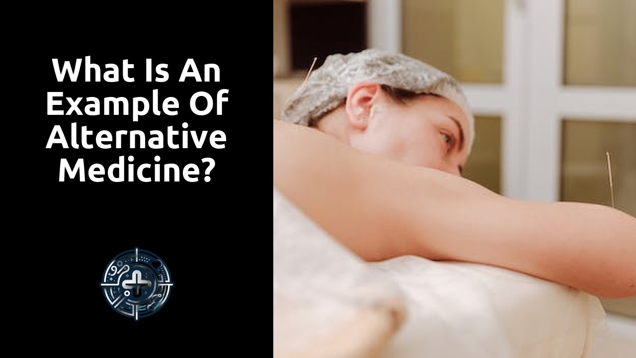 What is an example of alternative medicine?