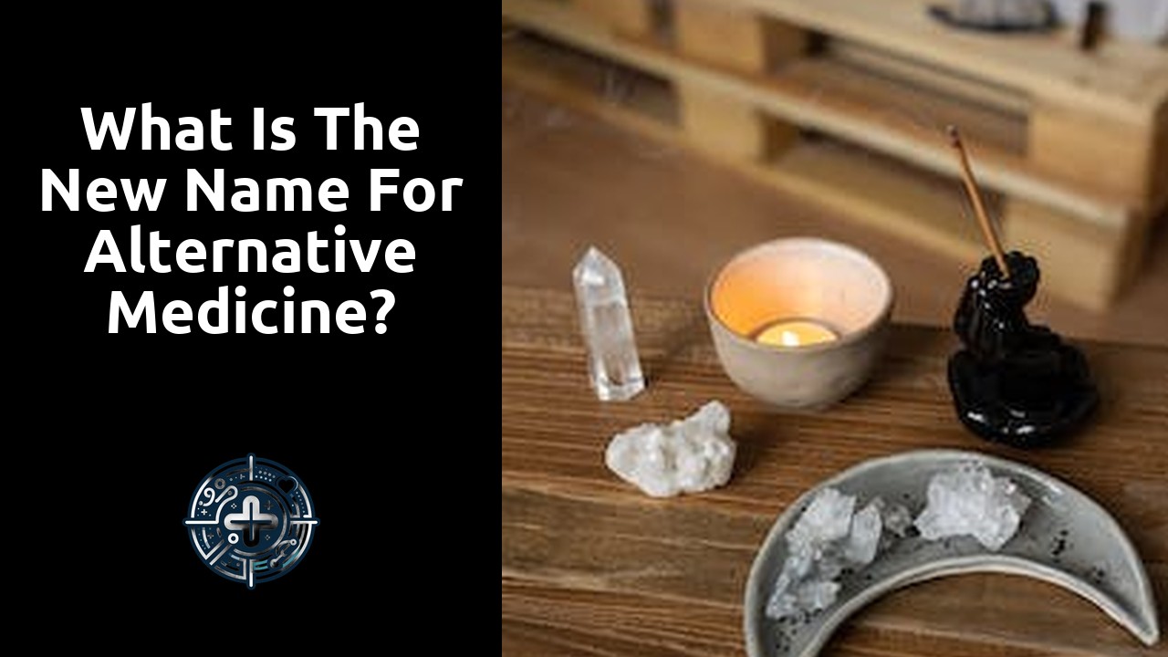 What is the new name for alternative medicine?